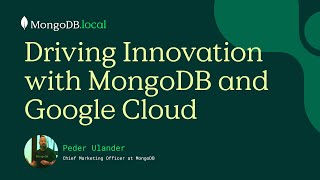 Driving Innovation with MongoDB and Google Cloud