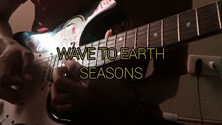 seasons - wave to earth (electric guitar cover)