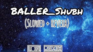 Baller_Shubh_ lofi remix song🎵🤟 _slowed+revenge #viral #youtube #video #songs #hip hop