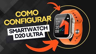 COMO CONFIGURAR SMARTWATCH D20 ULTRA - PASSO A PASSO