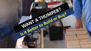 Build or Buy a Thumper?  What is Better?