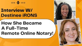 Interview Destinee Irons a Full-Time Remote Online Notary (RON): Insights, Challenges & Tips!