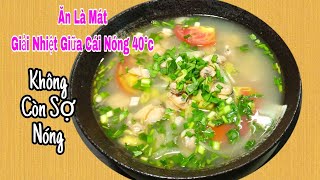 Giữa Cái Nóng 40°C Ăn Món Canh Này Hạ Nhiệt Liền, Bỗ Hơn Cả Sâm