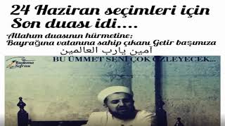 ABDÜLMETİN BALKANLİOĞLU HOCAMIZIN 24 HAZİRAN SEÇİMLERİ İÇİN SON DUASI İDİ