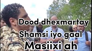 Dood dhexmartay shamsi iyo Christian madax adag