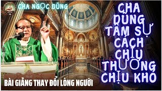 Cha Ngọc Dũng tâm sự cách tập cho mình biết chịu thương chịu khó,Bài giảng thay đổi lòng người