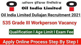 Oil India Limited Recruitment 2021ll 535 Grade lll Workperson Vacancy ll Apply Online Now