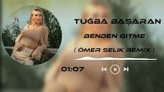 Tuğba Başaran - Benden Gitme ( Ömer Selik Remix )