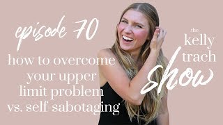 How to Overcome Your Upper Limit Problem vs. Self-Sabotaging Your New Success