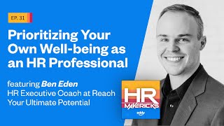 31. Prioritizing Your Own Well-being as an HR Professional w/ Ben Eden