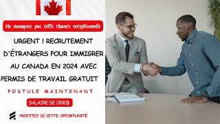 URGENT ! RECRUTEMENT D'ÉTRANGERS POUR IMMIGRER AU CANADA EN 2024 AVEC PERMIS DE TRAVAIL GRATUIT