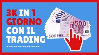 3K IN 1 GIORNO CON IL TRADING!!