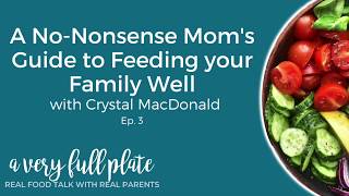 A No-Nonsense Mom's Guide to Feeding your Family Well with Crystal MacDonald (Ep. 3)