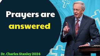 Dr  Charles Stanley 2024 - Prayers are answered