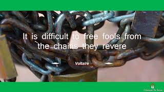 It is difficult to free fools from the chains they revere