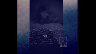 Kasno - Caso para casar (Lyrics)