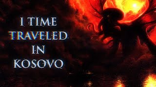 "I Time Traveled In Kosovo..." | Scary Greentext