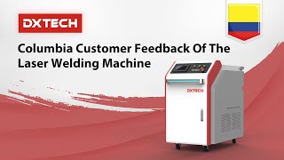 Columbia Customer Feedback Of The Laser Welding Machine