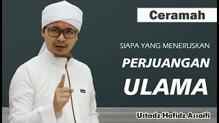 SIAPA PENERUS ULAMA? Ustadz Hafidz Assaifi