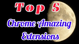 Top 5 chrome amazing extensions you don't know