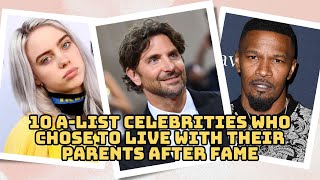 10 A-List Celebrities Who Chose To Live With Their Parents After Fame