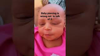 Mother pierced baby's ear 3 times, very wrong