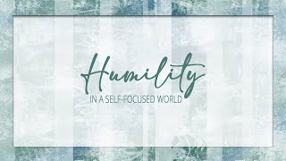 May 26, 2024 - Steve Norris - Humility in a Self-focused World