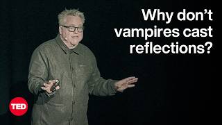 Why Don’t Vampires Cast Reflections? | Eric Nuzum | TED