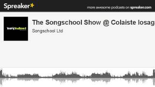 The Songschool Show @ Colaiste Iosagain (made with Spreaker)