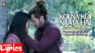 Koi Na Koi Naata Hai (Lyrics) | Jubin Nautiyal | Pradeep Khadka, Kristina Gurung | SuperNkLyrics |