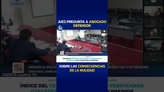 Juez pregunta a abogado defensor sobre las consecuencias de la nulidad