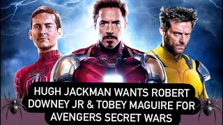 Avengers Secret Wars Hugh Jackman Will Return if Robert Downey JR & Tobey Maguire Join