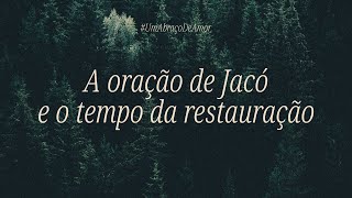 A ORAÇÃO DE JACÓ E O TEMPO DA RESTAURAÇÃO | CRISTIANE GARBIN