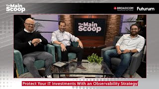 The Main Scoop, Episode 28: Protect Your IT Investments With an Observability Strategy