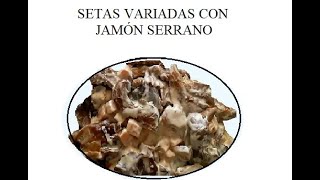 SETAS VARIADAS CON JAMÓN SERRANO