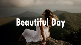 Beautiful Day✨Chill Songs Make You Have A Good Day Vibes | Indie/Pop/Folk/Acoustic Playlist