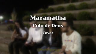 MARANATHA - Colo de Deus (Cover)