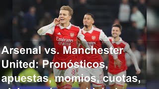 Arsenal vs. Manchester United: Pronósticos, apuestas, momios, cuotas, picks y cómo saldrá el pa