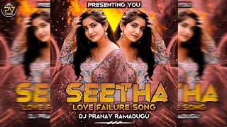 SEETHA NEW LOVE FAILURE SONG \\ DJ PRANAY RAMADUGU