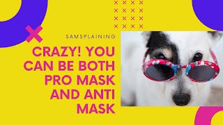 You Can Be Both Pro Mask and Anti Mask