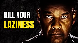 KILL YOUR LAZINESS, Morning Motivational Speech inspired by Denzel Washington