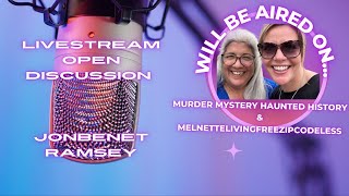 Let’s Go Live Together / Murder Mystery Haunted History / LIVE Open Discussion JonBenét Ramsey