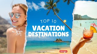 Top 10 Vacation Destinations