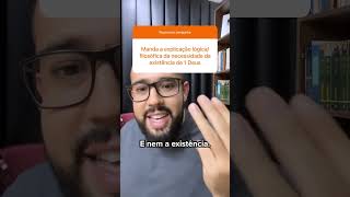 EXPLICAÇÃO LÓGICA FILOSÓFICA DA EXISTÊNCIA DE DEUS