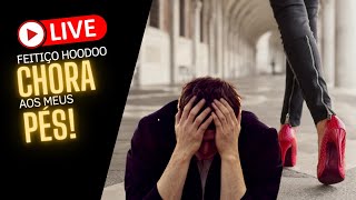 LIVE - Feitiço Hoodoo Chora aos meus pés!