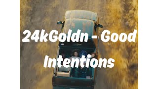 24kGoldn - Good intentions(lyrics)