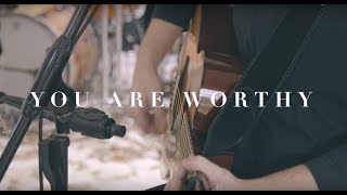 You Are Worthy (Acoustic)