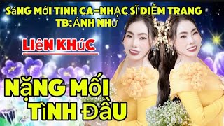 LK:NẶNG MỐI TÌNH ĐẦU-ST:DIỄM TRANG-TB:ÁNH NHƯ