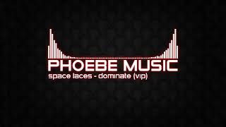 SPACE LACES - Dominate (VIP) | Dubstep | Phoebe Music