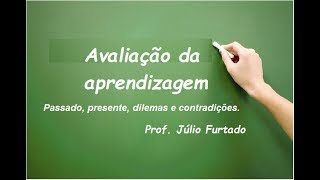 Avaliação da aprendizagem: passado, presente, dilemas e contradições.